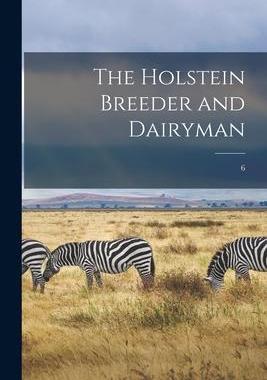 [预订]The Holstein Breeder and Dairyman; 6 9781015296534