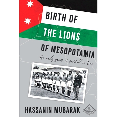 预订 Birth of the Lions of Mesopotamia: The early years of football in Iraq: 9798670555623