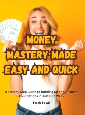 预订 Money Mastery Made Easy and Quick: A Step by Step Guide to Building Strong Financial Foundations in Just One Week: