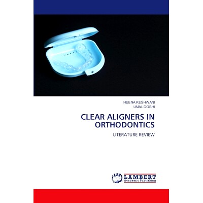 预订 CLEAR ALIGNERS IN ORTHODONTICS 牙齿正畸中的矫正器: 9786207474387