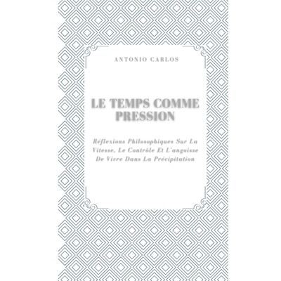 预订 Le Temps Comme Pression: Réflexions Philosophiques Sur La Vitesse, Le Contrôle Et L’angoisse De Vivre Dans La Pr