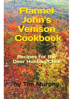 预订 Flannel John’s Venison Cookbook: Recipes for Deer Hunters: 9781091713529