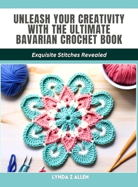 预订 Unleash Your Creativity with the Ultimate Bavarian Crochet Book: Exquisite Stitches Revealed: 9798880256143