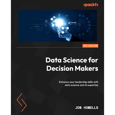预订 Data Science for Decision Makers: Enhance your leadership skills with data science and AI expertise