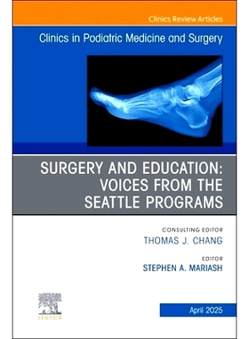 预订 Surgery and Education: Voices from the Seattle Programs, An issue of Clinics in Podiatric Medicine and Surgery: Vol