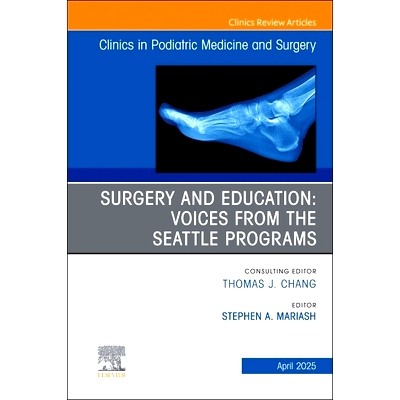 预订 Surgery and Education: Voices from the Seattle Programs, An issue of Clinics in Podiatric Medicine and Surgery: Vol