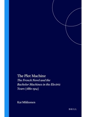 预订 The Plot Machine: The French Novel and the Bachelor Machines in the Electric Years (1880-1914) 情节机器：法国小说与