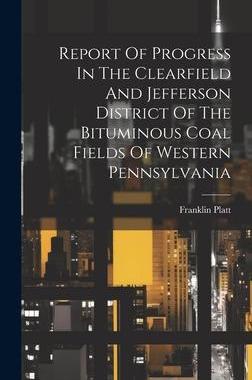 [预订]Report Of Progress In The Clearfield And Jefferson District Of The Bituminous Coal Fields Of Western 9781020807688