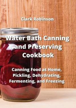 [预订]Water Bath Canning and Preserving Cookbook: Canning Food at Home, Pickling, Dehydrating, Fermenting, 9789555435680