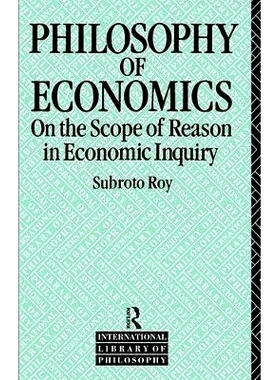 预订 The Philosophy of Economics: On the Scope of Reason in Economic Inquiry 经济哲学：关于经济调查原因的范围: 978113841