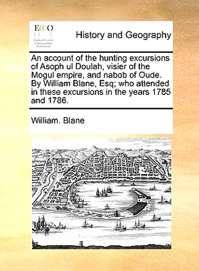 预订 An account of the hunting excursions of Asoph ul Doulah, visier of the Mogul empire, and nabob of Oude. By William