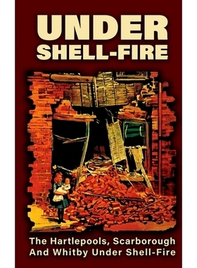 预订 UNDER SHELL-FIRE The Hartlepools, Scarborough And Whitby Under Shell-Fire: 9781474540506