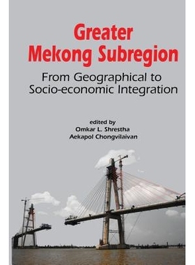 预订 Greater Mekong Subregion: From Geographical to Socio-economic Integration 大湄公河区域经济合作：从地域到社会经济一