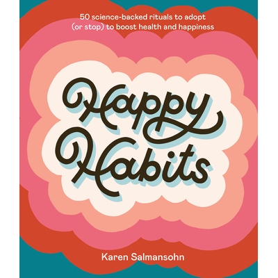 预订 Happy Habits: 50 Science-Backed Rituals to Adopt (or Stop) to Boost Health and Happiness: 9781984858221