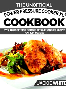 预订 The Unofficial Power Pressure Cooker XL(R) Cookbook: Over 120 Incredible Electric Pressure Cooker Recipes For Busy