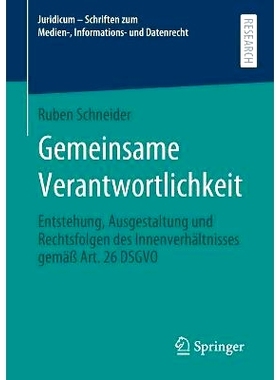 预订 Gemeinsame Verantwortlichkeit: Entstehung, Ausgestaltung und Rechtsfolgen des Innenverhältnisses gemäß Art. 26 D