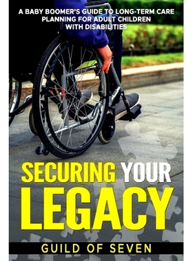 预订 Securing Your Legacy: A Baby Boomer’s Guide to Long-Term Care Planning for Adult Children with Disabilities: 97989