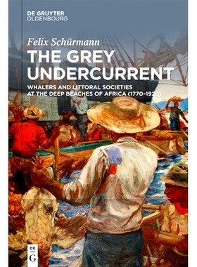 预订 The Grey Undercurrent: Whalers and Littoral Societies at the Deep Beaches of Africa (1770–1920) 灰色暗流，非洲深滩