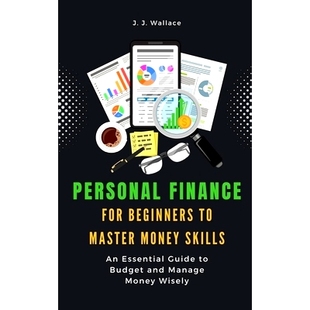 预订 Personal Finance for Beginners to Master Money Skills: An Essential Guide to Budget and Manage Money Wisely: 979888
