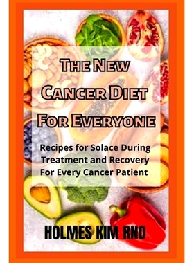 预订 The New Cancer Diet For Everyone: Recipes for Solace During Treatment and Recovery For Every Cancer Patient: 979841