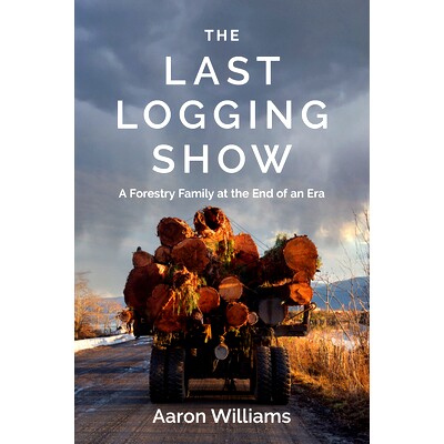 预订 The Last Logging Show: A Forestry Family at the End of an Era: A Forestry Family at the End of an Era *的伐木秀