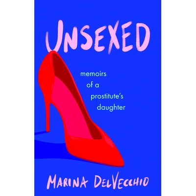 预订 Unsexed: Memoirs of a Prostitute’s Daughter 未分性别: 9781647426941