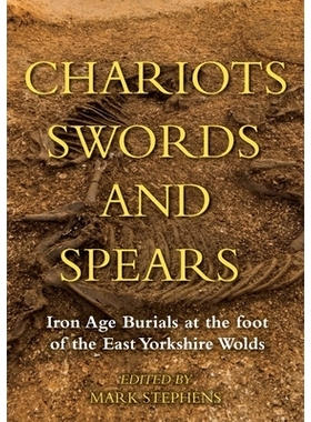 预订 Chariots, Swords and Spears: Iron Age Burials at the Foot of the East Yorkshire Wolds 战车，剑和矛：东约克郡山脚下