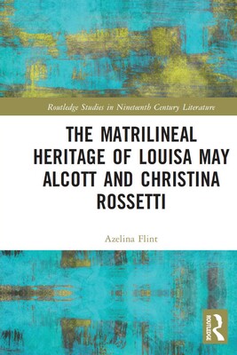 [预订]The Matrilineal Heritage of Louisa May Alcott and Christina Rossetti