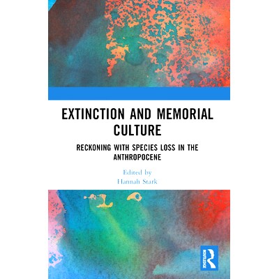预订 Extinction and Memorial Culture: Reckoning with Species Loss in the Anthropocene 灭绝与纪念文化：计算人类世的物种损