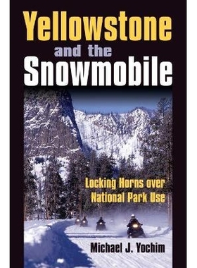 预订 Yellowstone and the Snowmobile: Locking Horns over National Park Use: 9780700616428