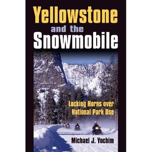 预订 Yellowstone and the Snowmobile: Locking Horns over National Park Use: 9780700616428