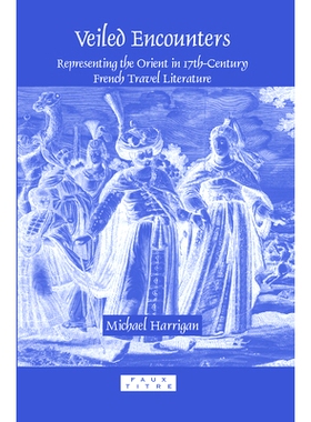 预订 Veiled Encounters: Representing the Orient in 17th-Century French Travel Literature 含蓄的邂逅：17世纪法国游记中的