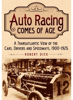 预订 Auto Racing Comes of Age: A Transatlantic View of the Cars, Drivers and Speedways, 1900-1925 赛车时代的来临：汽车，