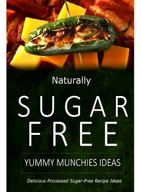 预订 Naturally Sugar-Free - Yummy Munchies Ideas: Delicious Sugar-Free and Diabetic-Friendly Recipes for the Health-Cons