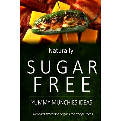预订 Naturally Sugar-Free - Yummy Munchies Ideas: Delicious Sugar-Free and Diabetic-Friendly Recipes for the Health-Cons