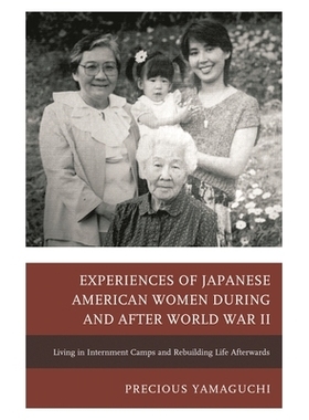 预订 Experiences of Japanese American Women during and after World War II: Living in Internment Camps and Rebuilding Lif