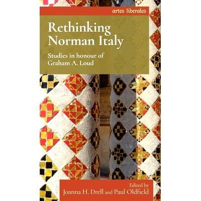 预订 Rethinking Norman Italy: Studies in Honour of Graham A. Loud: Studies in Honour of Graham A. Loud 重新思考诺曼意大