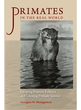 预订 Primates in the Real World: Escaping Primate Folklore and Creating Primate Science 现实世界中的灵长类动物：被遗忘的