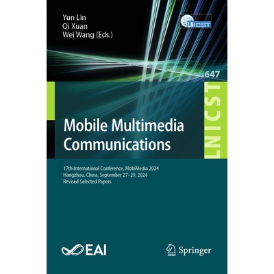 预订 Mobile Multimedia Communications: 17th International Conference, MobiMedia 2024, Hangzhou, China, September 27–29,