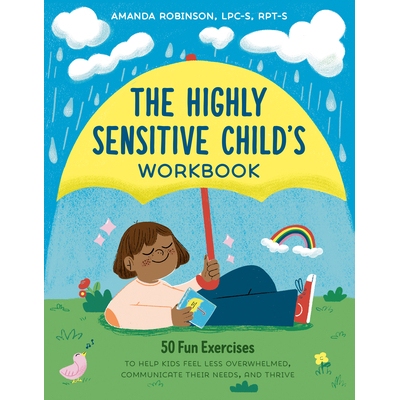 预订 The Highly Sensitive Child’s Workbook: 50 Fun Exercises to Help Kids Feel Less Overwhelmed, Communicate Their Need