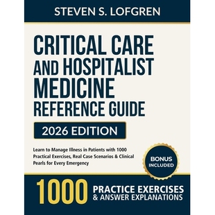 预订 Critical Care and Hospitalist Medicine Reference Guide: Learn to Manage Illness in Patients with 1000 Practical Exe