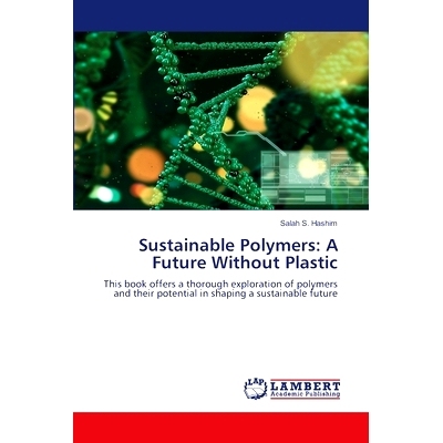 预订 Sustainable Polymers: A Future Without Plastic 可持续聚合物:没有塑料的未来: 9786206160403