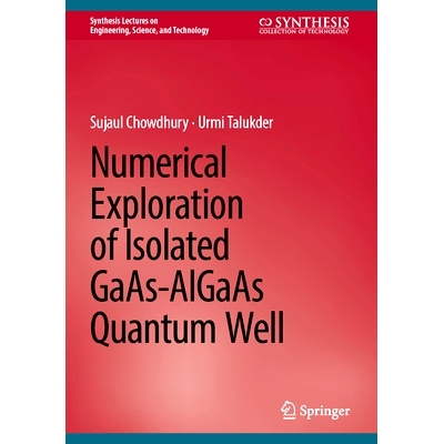 预订 Numerical Exploration of Isolated GaAs-AlGaAs Quantum Well 孤立砷化镓-铝砷化镓量子阱的数值探索: 9783031538155