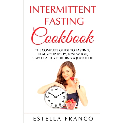 预订 Intermittent Fasting Cookbook: The Complete Guide to Fasting, Heal Your Body, Lose Weigh, Stay Healthy Building a J