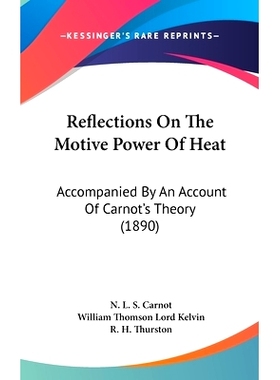 预订 Reflections On The Motive Power Of Heat: Accompanied By An Account Of Carnot’s Theory (1890): 9781436521215