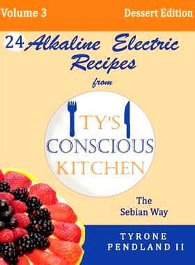 预订 Alkaline Electric Recipes From Ty's Conscious Kitchen: The Sebian Way Volume 3 Dessert Edition: 24 Recipes Includin