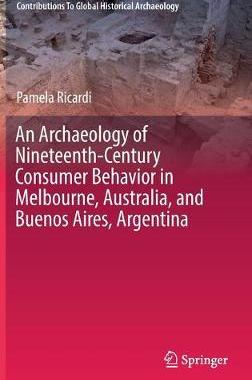【预订】An Archaeology of Nineteenth-Century Consumer Behavior in Melbourne, Australia, and Buenos Aires, Argentina