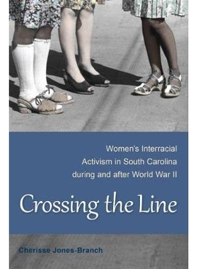 预订 Crossing the Line: Women’s Interracial Activism in South Carolina During and After World War II 越界：二战期间及之