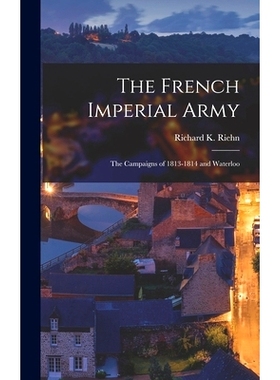 预订 The French Imperial Army: the Campaigns of 1813-1814 and Waterloo: 9781013810992