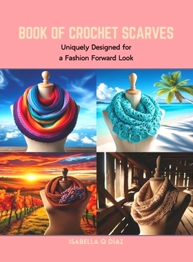 预订 Book of Crochet Scarves: Uniquely Designed for a Fashion Forward Look: 9798873655885